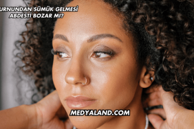 Burnundan Sümük Gelmesi Abdesti Bozar mı?