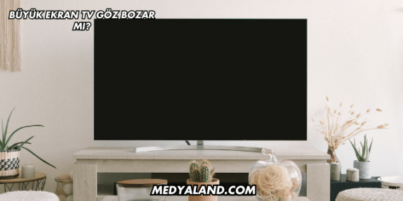 Büyük Ekran TV Göz Bozar mı?