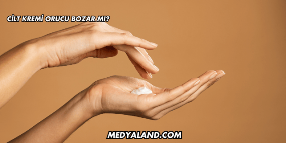 Cilt Kremi Orucu Bozar mı?
