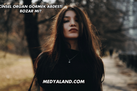 Cinsel Organ Görmek Abdesti Bozar mı?