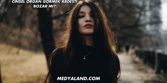 Cinsel Organ Görmek Abdesti Bozar mı?