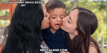 Çocuğu Öpmek Orucu Bozar mı?