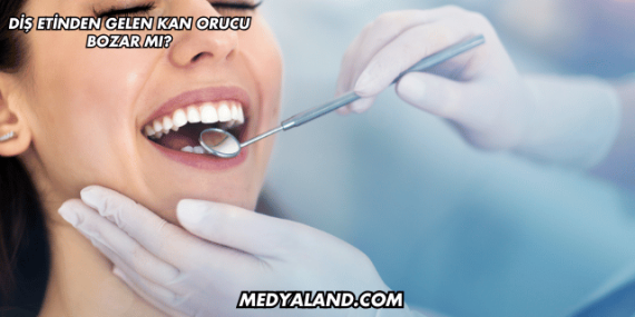 Diş Etinden Gelen Kan Orucu Bozar mı?