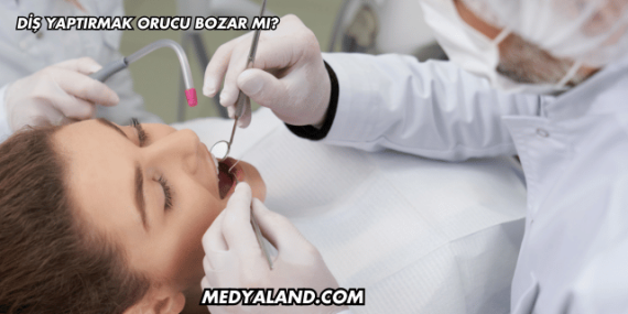 Diş Yaptırmak Orucu Bozar mı?