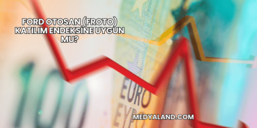Ford Otosan (FROTO) Katılım Endeksine Uygun mu?