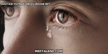 Gözyaşı Yutmak Orucu Bozar mı?