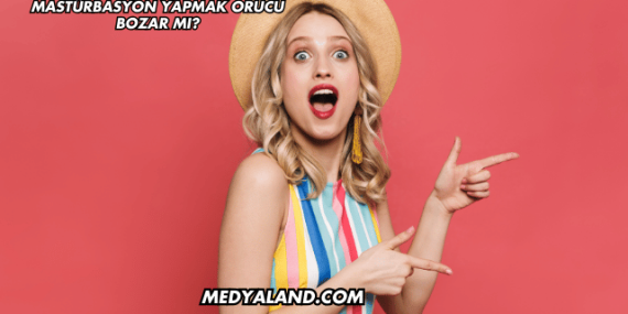 Mastürbasyon Yapmak Orucu Bozar mı?