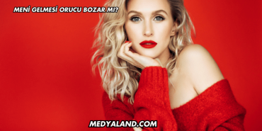 Meni Gelmesi Orucu Bozar mı?