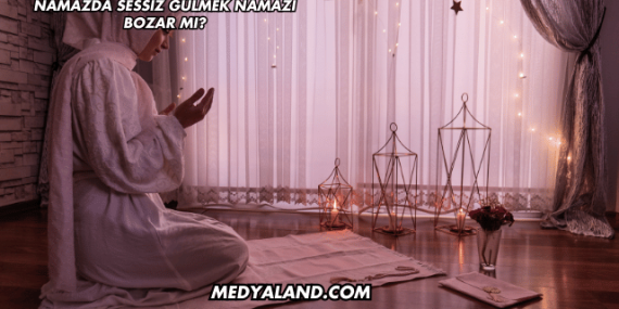 Namazda Sessiz Gülmek Namazı Bozar mı?