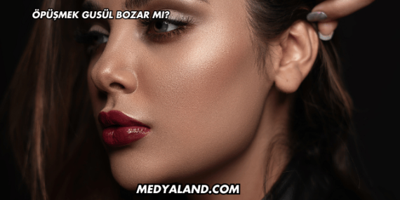 Öpüşmek Gusül Bozar mı?