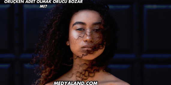 Oruçken Adet Olmak Orucu Bozar mı?