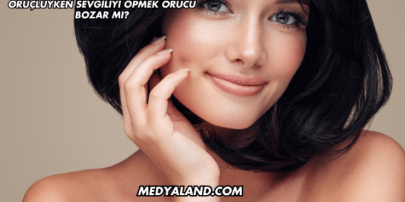 Oruçluyken Sevgiliyi Öpmek Orucu Bozar mı?