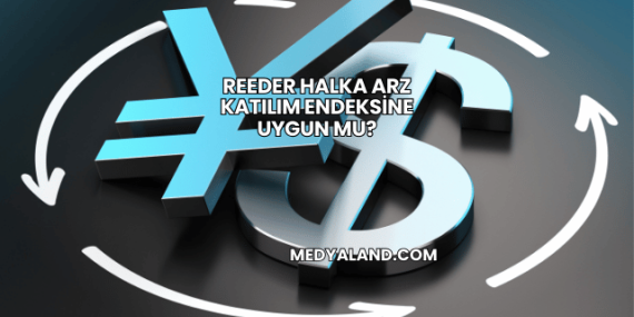 Reeder Halka Arz Katılım Endeksine Uygun mu?