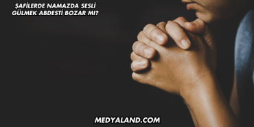 Şafilerde Namazda Sesli Gülmek Abdesti Bozar mı?