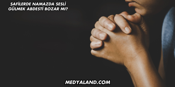 Şafilerde Namazda Sesli Gülmek Abdesti Bozar mı?