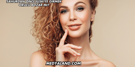 Sahurdan Önce İlişkiye Girmek Orucu Bozar mı?