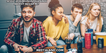 Sessiz Ve Kokusuz Yellenmek Abdesti Bozar mı?