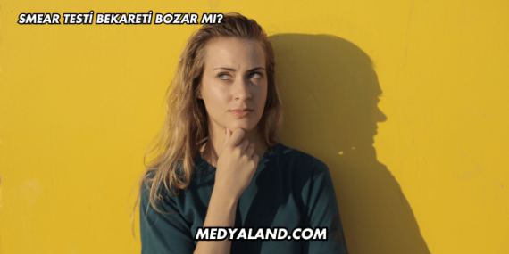 Smear Testi Bekareti Bozar mı?