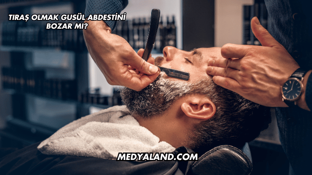 Tıraş Olmak Gusül Abdestini Bozar mı?