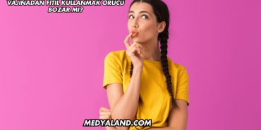 Vajinadan Fitil Kullanmak Orucu Bozar mı?