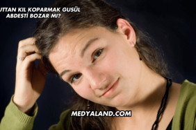 Vücuttan Kıl Koparmak Gusül Abdesti Bozar mı?