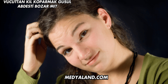 Vücuttan Kıl Koparmak Gusül Abdesti Bozar mı?