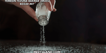 Yemeğin Tuzuna Bakmak Orucu Bozar mı?