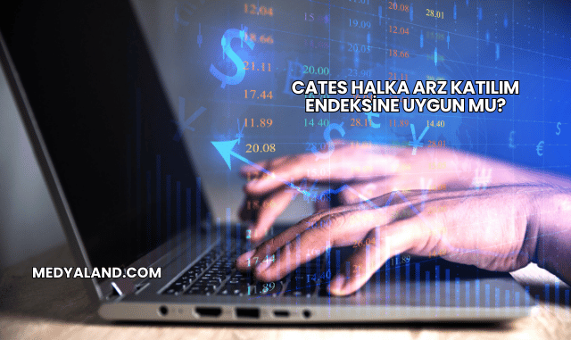 Cates Halka Arz Katılım Endeksine Uygun mu?