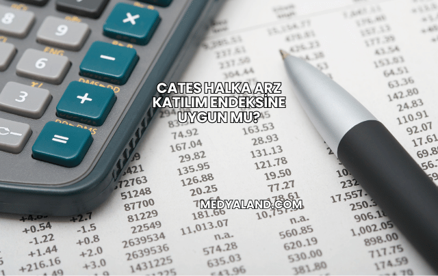 Cates Halka Arz Katılım Endeksine Uygun mu?