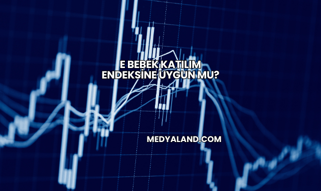 E Bebek Katılım Endeksine Uygun mu?