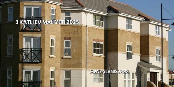 3 Katlı Ev Maliyeti 2025