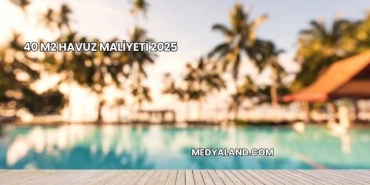 40 m2 Havuz Maliyeti 2025