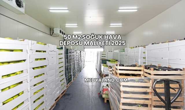 50 m2 Soğuk Hava Deposu Maliyeti 2025