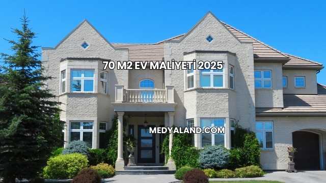 70 m2 Ev Maliyeti 2025