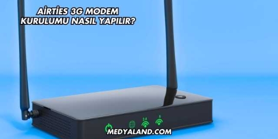 Airties 3G Modem Kurulumu Nasıl Yapılır?