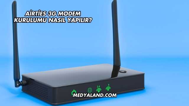 Airties 3G Modem Kurulumu Nasıl Yapılır?