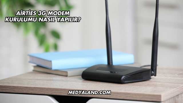 Airties 3G Modem Kurulumu Nasıl Yapılır?