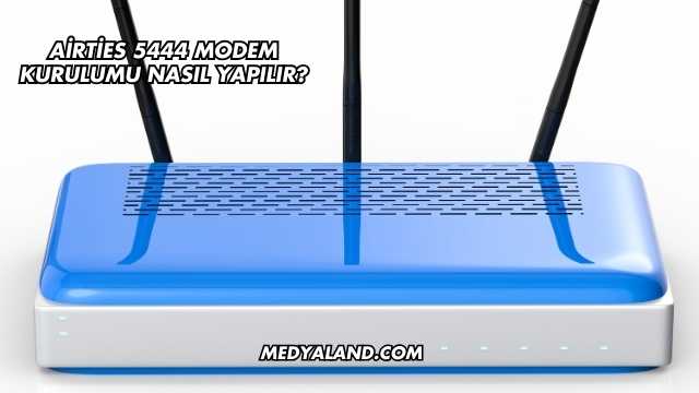 Airties 5444 Modem Kurulumu Nasıl Yapılır?