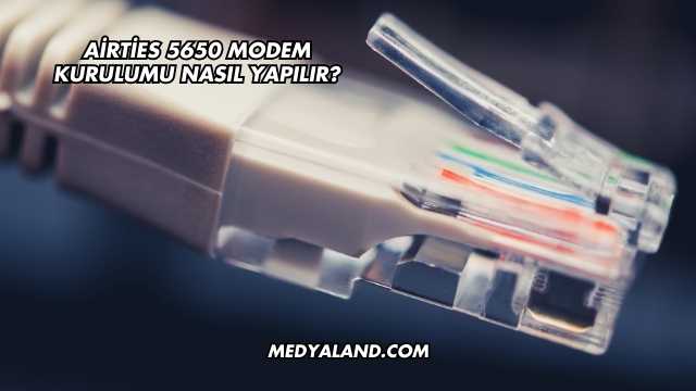 Airties 5650 Modem Kurulumu Nasıl Yapılır?
