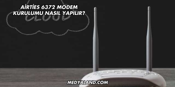 Airties 6372 Modem Kurulumu Nasıl Yapılır?