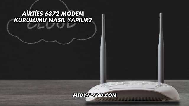 Airties 6372 Modem Kurulumu Nasıl Yapılır?