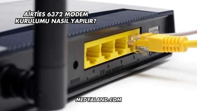 Airties 6372 Modem Kurulumu Nasıl Yapılır?
