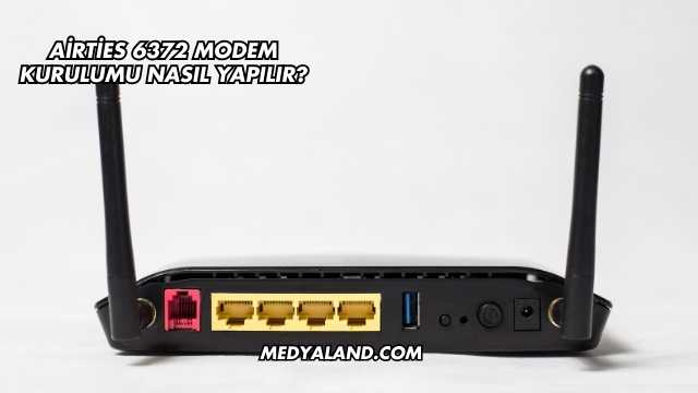 Airties 6372 Modem Kurulumu Nasıl Yapılır?