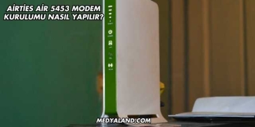 Airties Air 5453 Modem Kurulumu Nasıl Yapılır?