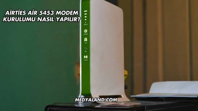 Airties Air 5453 Modem Kurulumu Nasıl Yapılır?