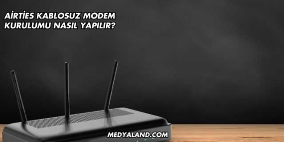Airties Kablosuz Modem Kurulumu Nasıl Yapılır?