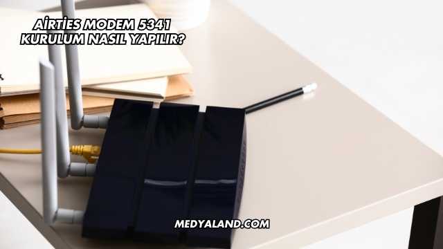 Airties Modem 5341 Kurulum Nasıl Yapılır?