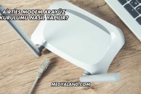 Airties Modem Arayüz Kurulumu Nasıl Yapılır?