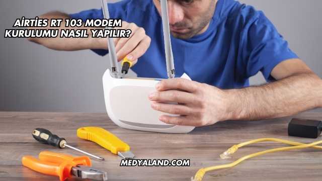 Airties Rt 103 Modem Kurulumu Nasıl Yapılır?