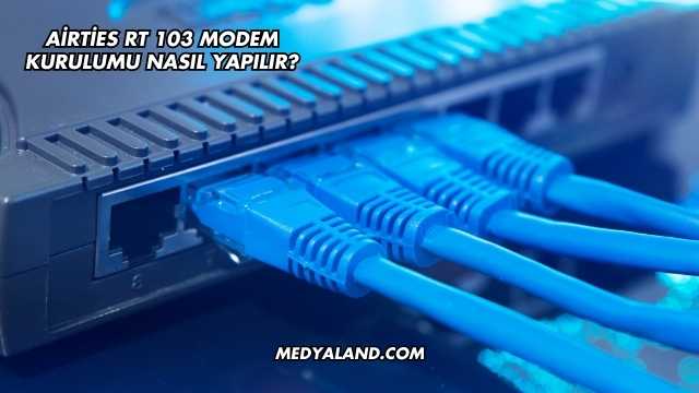 Airties Rt 103 Modem Kurulumu Nasıl Yapılır?